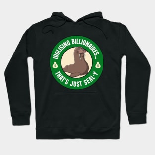 Idolising Billionaires... That's Just Seal-y - Anti Billionaire Hoodie